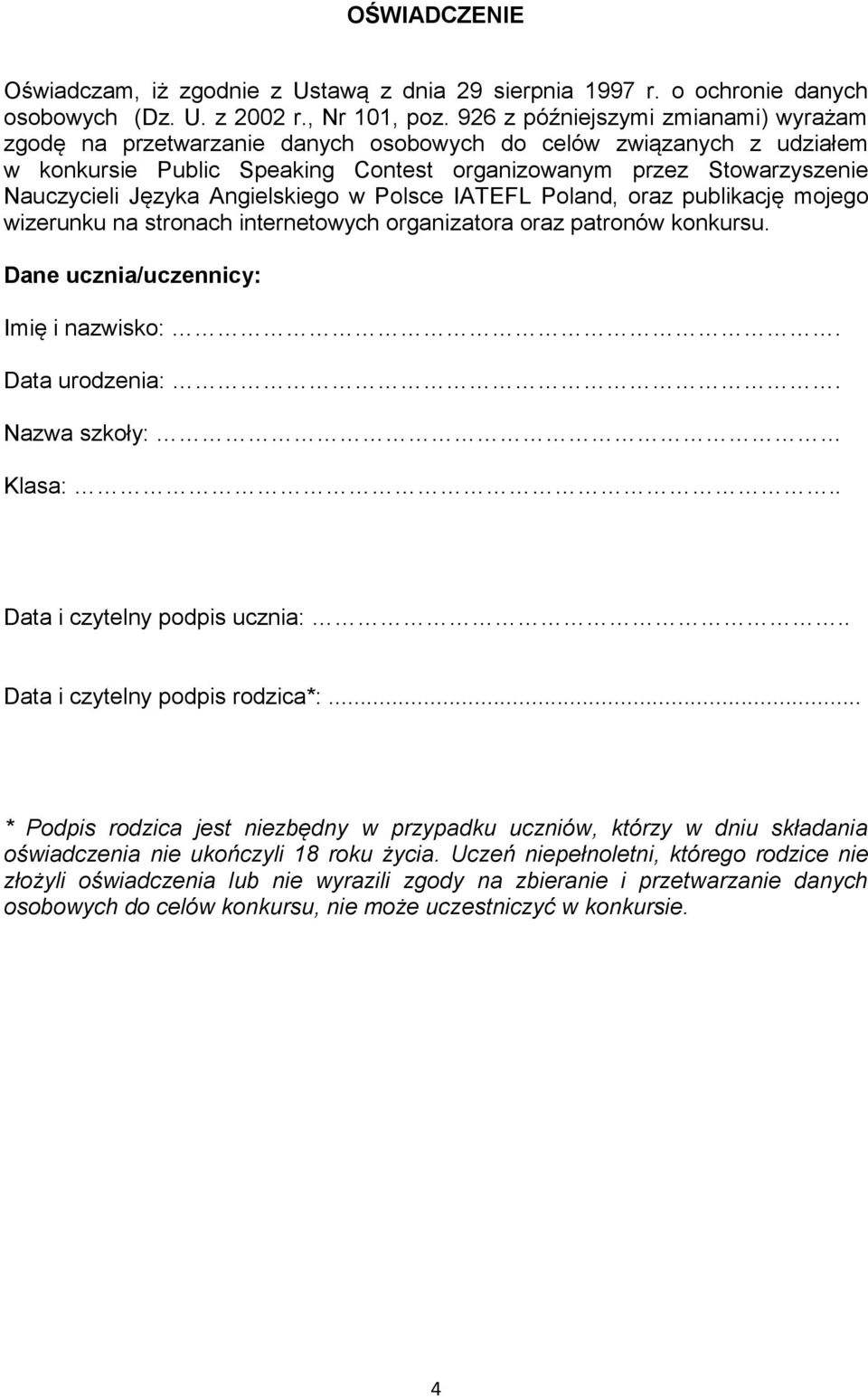 Angielskiego w Polsce IATEFL Poland, oraz publikację mojego wizerunku na stronach internetowych organizatora oraz patronów konkursu. Dane ucznia/uczennicy: Imię i nazwisko:. Data urodzenia:.