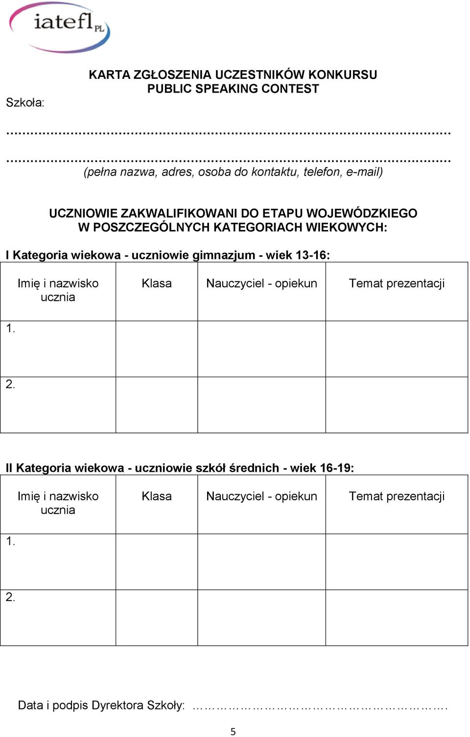 gimnazjum - wiek 13-16: Imię i nazwisko ucznia Klasa Nauczyciel - opiekun Temat prezentacji 1. 2.