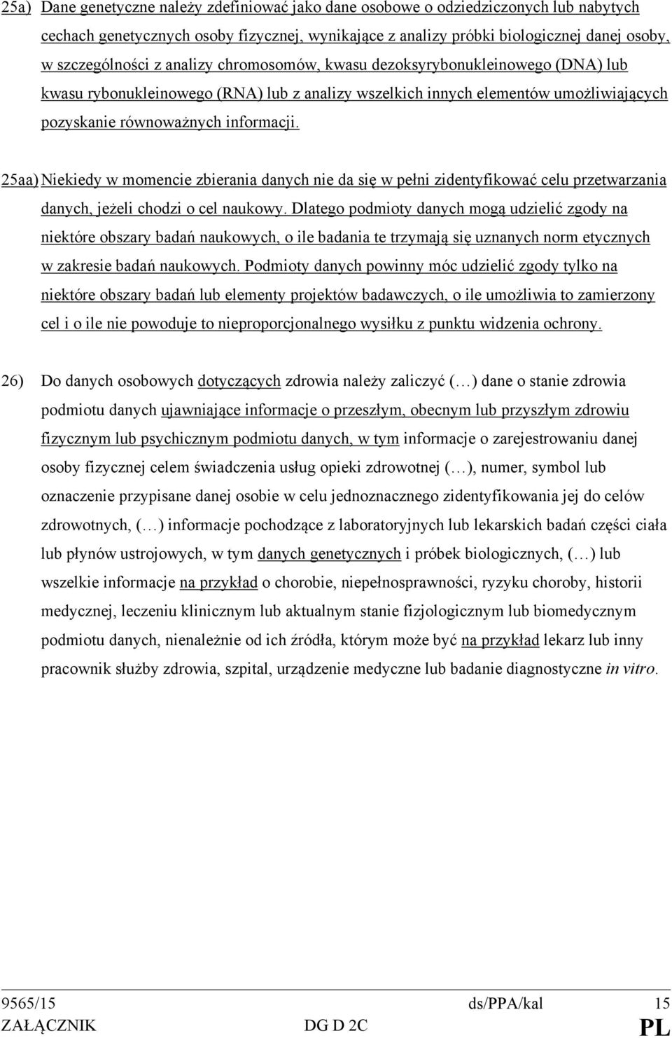 25aa) Niekiedy w momencie zbierania danych nie da się w pełni zidentyfikować celu przetwarzania danych, jeżeli chodzi o cel naukowy.