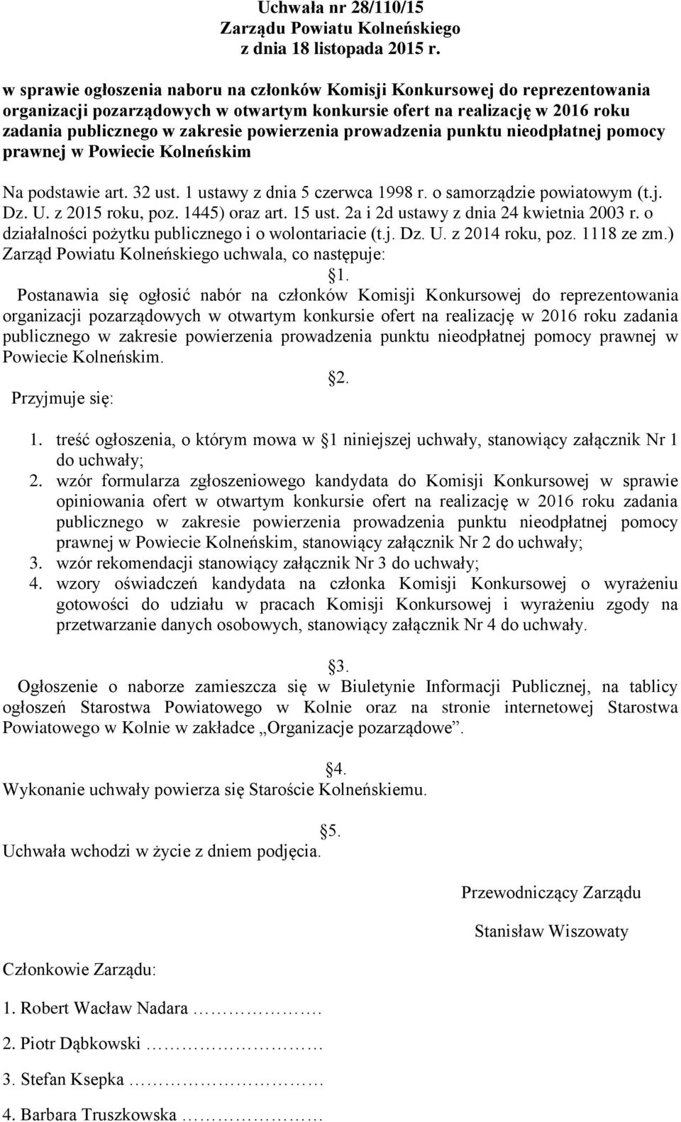 podstawie art. 32 ust. 1 ustawy z dnia 5 czerwca 1998 r. o samorządzie powiatowym (t.j. Dz. U. z 2015 roku, poz. 1445) oraz art. 15 ust. 2a i 2d ustawy z dnia 24 kwietnia 2003 r.