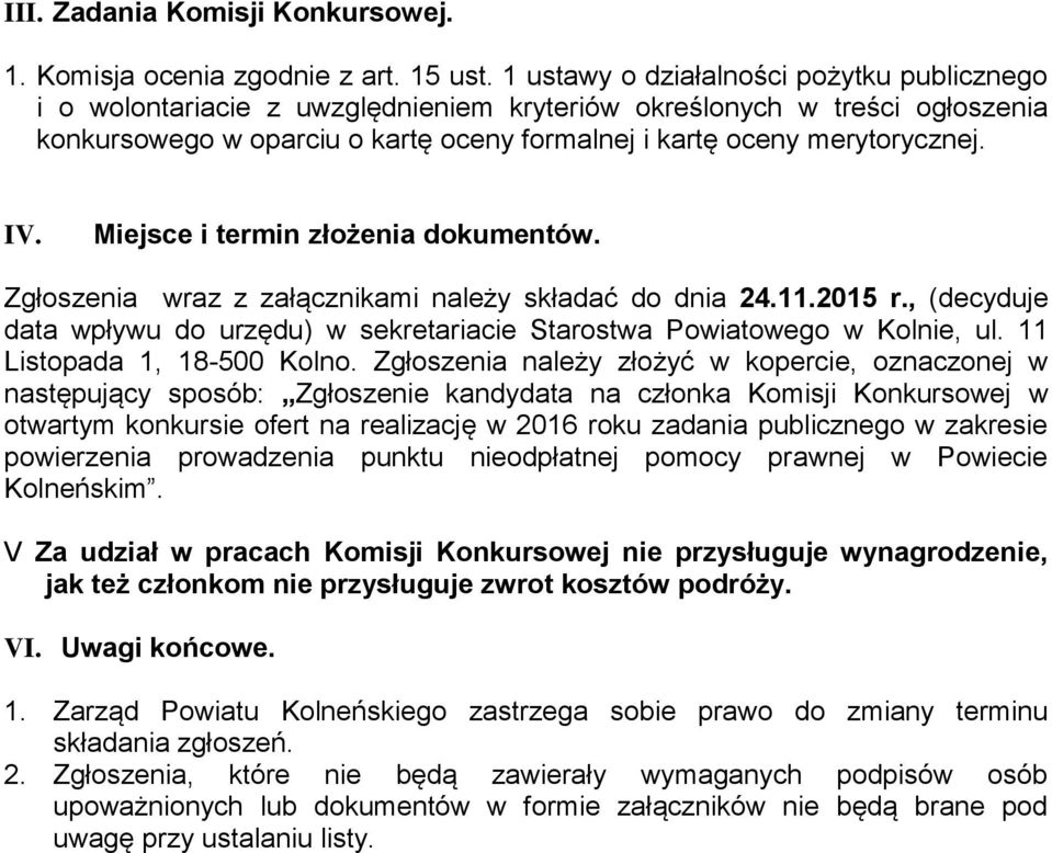 Miejsce i termin złożenia dokumentów. Zgłoszenia wraz z załącznikami należy składać do dnia 24.11.2015 r., (decyduje data wpływu do urzędu) w sekretariacie Starostwa Powiatowego w Kolnie, ul.