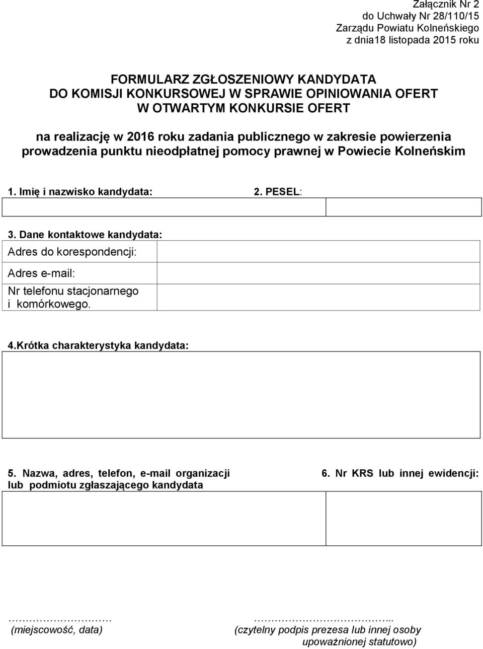 Dane kontaktowe kandydata: Adres do korespondencji: Adres e-mail: Nr telefonu stacjonarnego i komórkowego. 4.Krótka charakterystyka kandydata: 5.