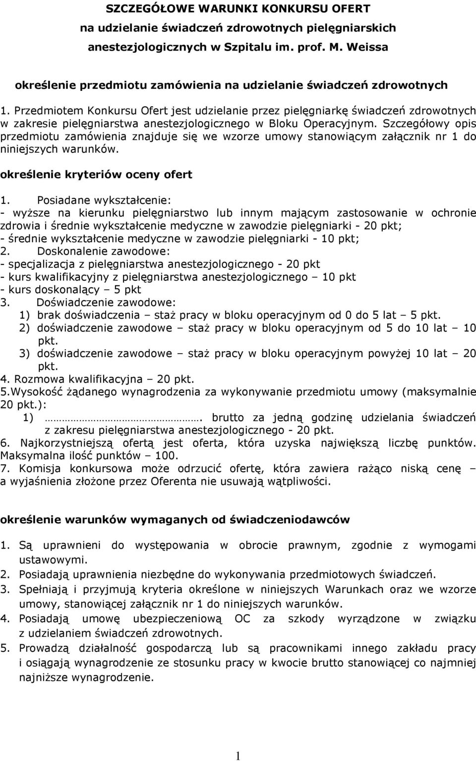 Przedmiotem Konkursu Ofert jest udzielanie przez pielęgniarkę świadczeń zdrowotnych w zakresie pielęgniarstwa anestezjologicznego w Bloku Operacyjnym.