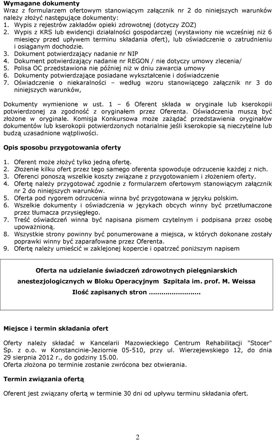 Dokument potwierdzający nadanie nr NIP 4. Dokument potwierdzający nadanie nr REGON / nie dotyczy umowy zlecenia/ 5. Polisa OC przedstawiona nie później niż w dniu zawarcia umowy 6.