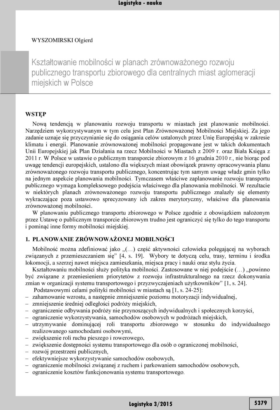 Za jego zadanie uznaje się przyczynianie się do osiągania celów ustalonych przez Unię Europejską w zakresie klimatu i energii.