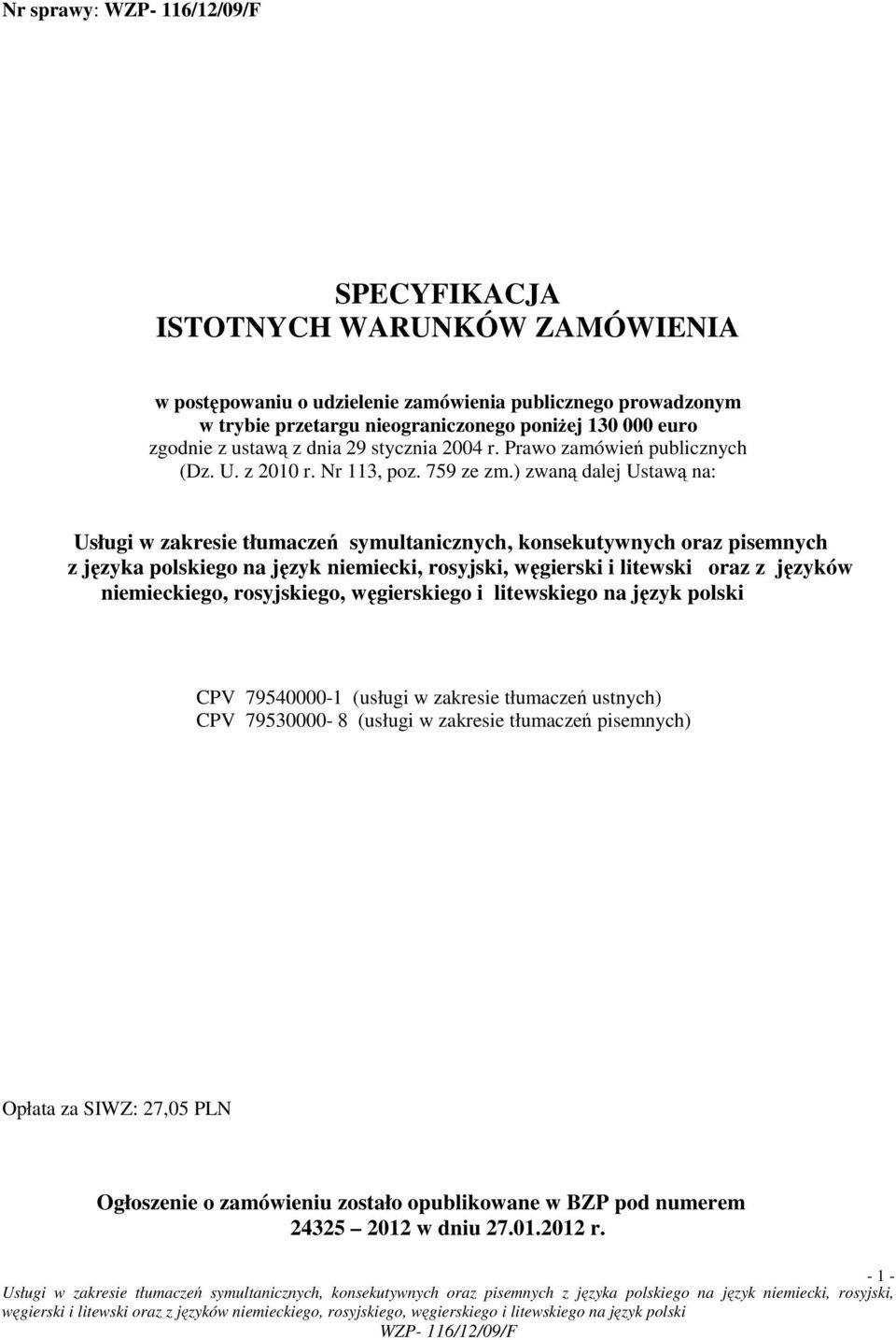 ) zwaną dalej Ustawą na: Usługi w zakresie tłumaczeń symultanicznych, konsekutywnych oraz pisemnych z języka polskiego na język niemiecki, rosyjski, węgierski i litewski oraz z języków