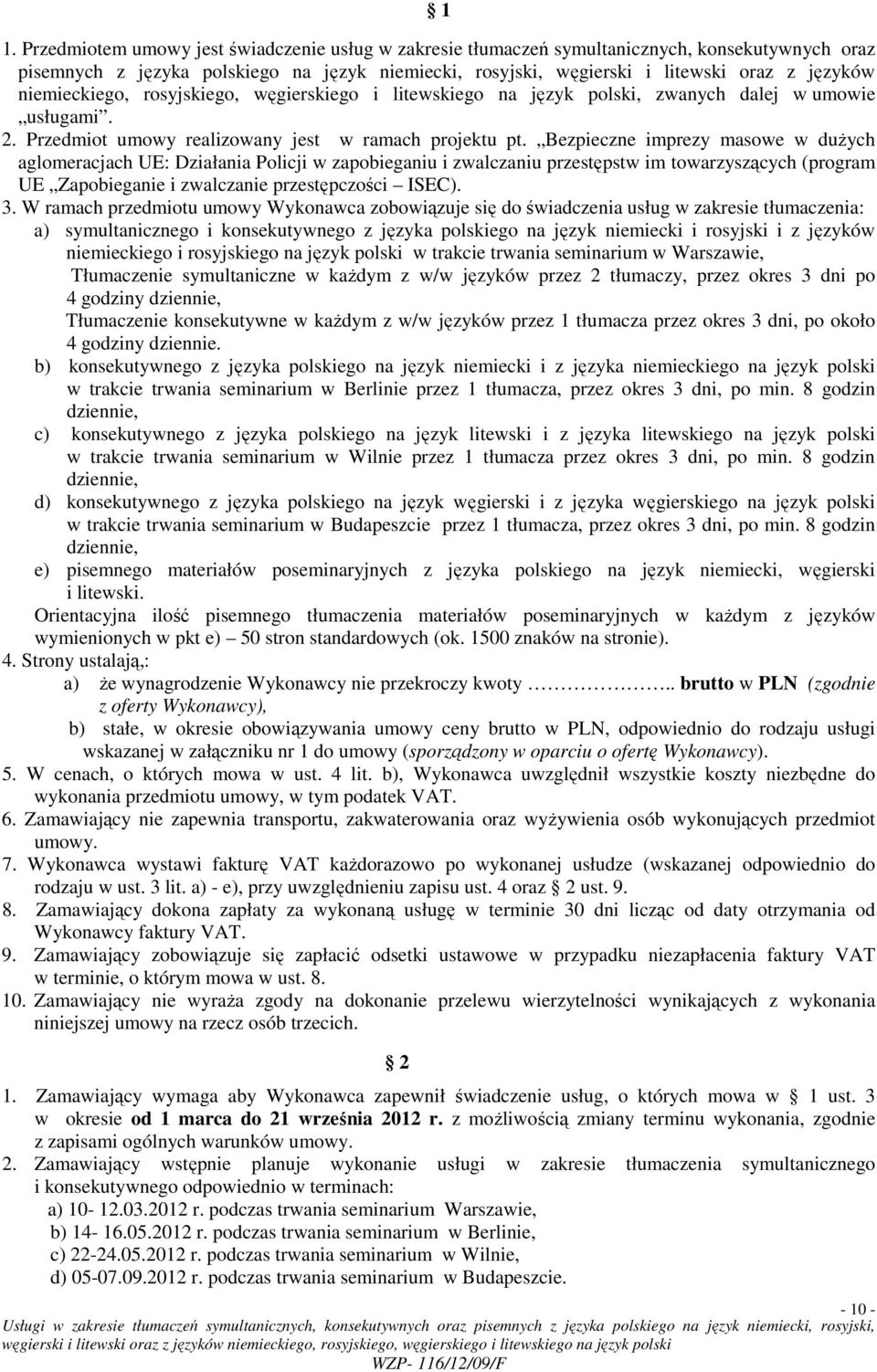 Bezpieczne imprezy masowe w duŝych aglomeracjach UE: Działania Policji w zapobieganiu i zwalczaniu przestępstw im towarzyszących (program UE Zapobieganie i zwalczanie przestępczości ISEC). 3.