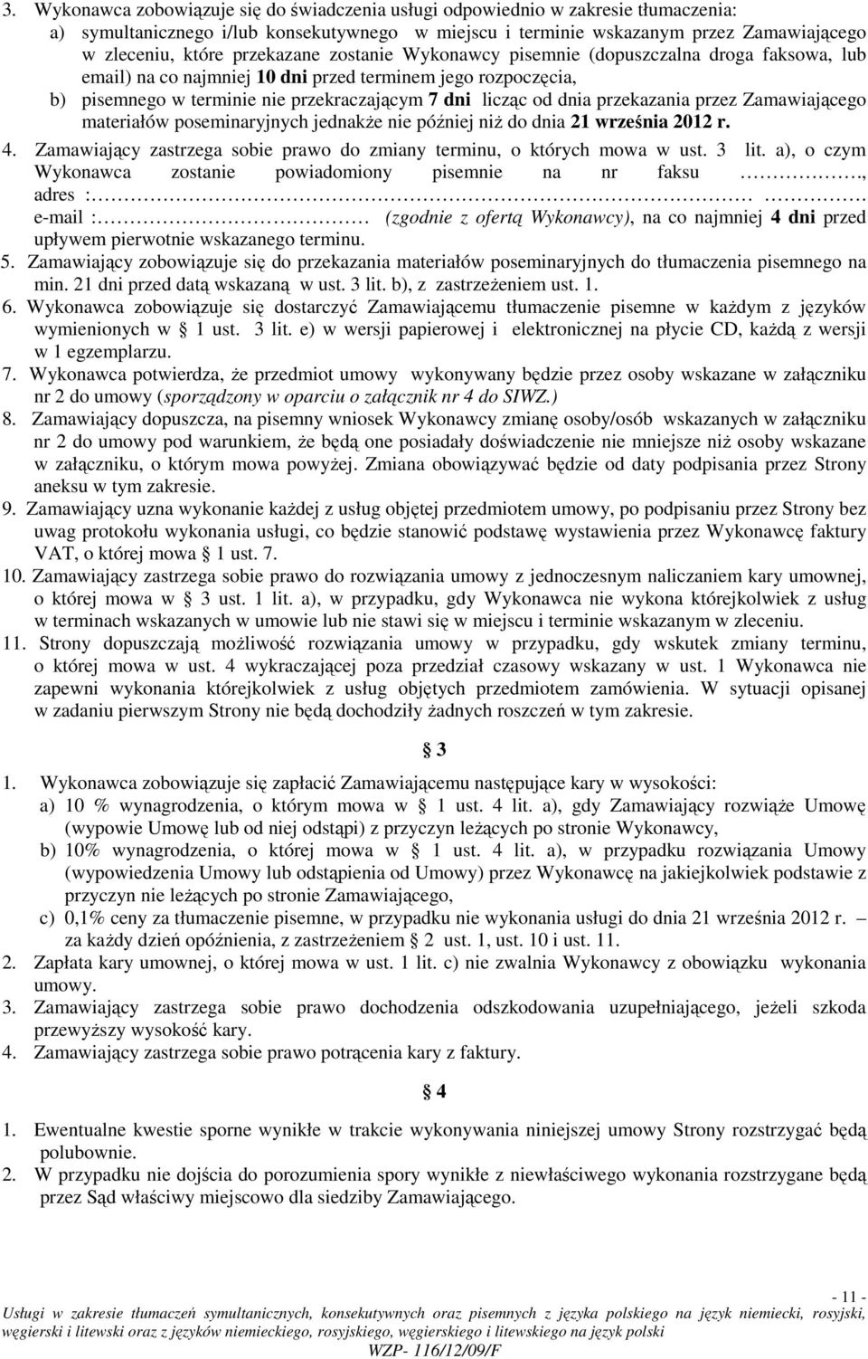 przekazania przez Zamawiającego materiałów poseminaryjnych jednakŝe nie później niŝ do dnia 21 września 2012 r. 4. Zamawiający zastrzega sobie prawo do zmiany terminu, o których mowa w ust. 3 lit.