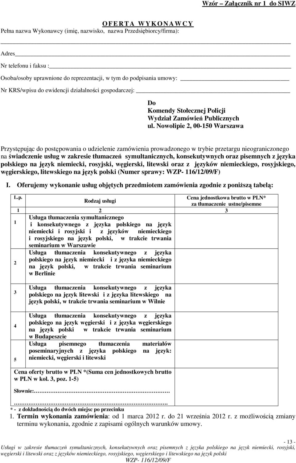 Nowolipie 2, 00-150 Warszawa Przystępując do postępowania o udzielenie zamówienia prowadzonego w trybie przetargu nieograniczonego na świadczenie usług w zakresie tłumaczeń symultanicznych,