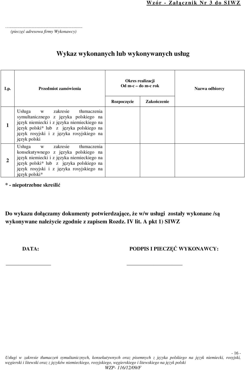 niemieckiego na język polski* lub z języka polskiego na język rosyjski i z języka rosyjskiego na język polski Usługa w zakresie tłumaczenia konsekutywnego z języka polskiego na język niemiecki i z