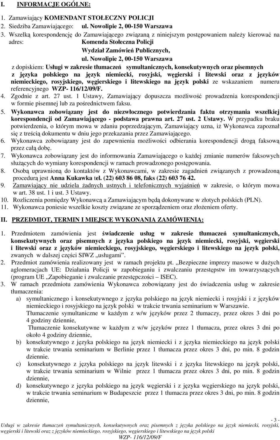 Nowolipie 2, 00-150 Warszawa z dopiskiem: Usługi w zakresie tłumaczeń symultanicznych, konsekutywnych oraz pisemnych z języka polskiego na język niemiecki, rosyjski, węgierski i litewski oraz z
