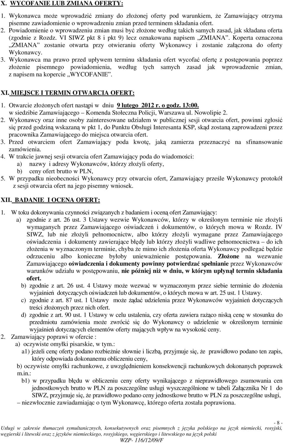 Koperta oznaczona ZMIANA zostanie otwarta przy otwieraniu oferty Wykonawcy i zostanie załączona do oferty Wykonawcy. 3.