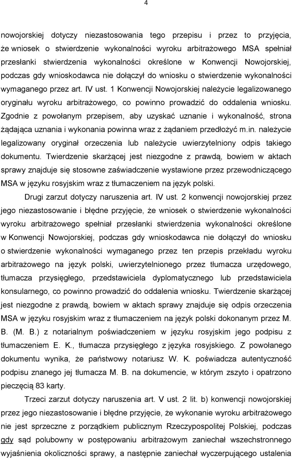 1 Konwencji Nowojorskiej należycie legalizowanego oryginału wyroku arbitrażowego, co powinno prowadzić do oddalenia wniosku.