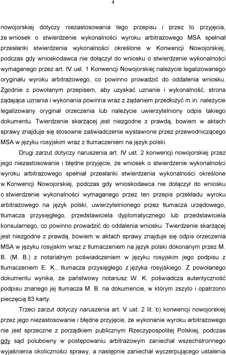 1 Konwencji Nowojorskiej należycie legalizowanego oryginału wyroku arbitrażowego, co powinno prowadzić do oddalenia wniosku.