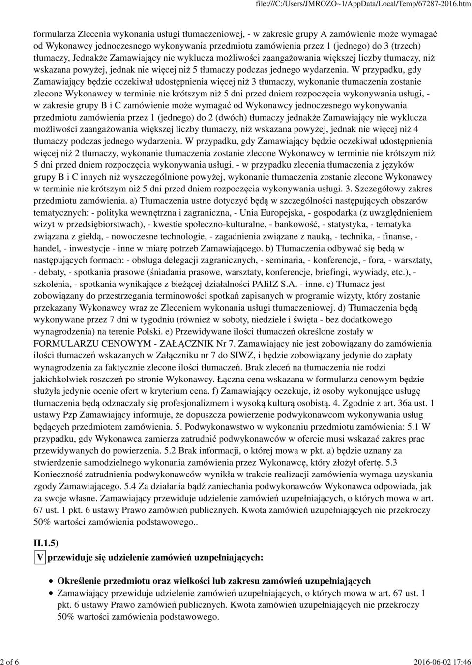 W przypadku, gdy Zamawiaj cy b dzie oczekiwał udost pnienia wi cej ni 3 tłumaczy, wykonanie tłumaczenia zostanie zlecone Wykonawcy w terminie nie krótszym ni 5 dni przed dniem rozpocz cia wykonywania