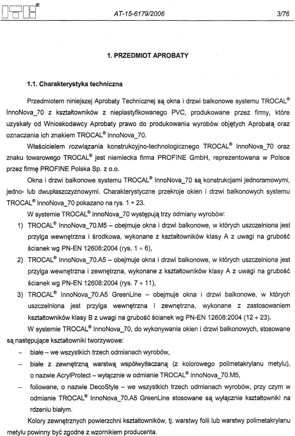 nieplastyfikowanego PVC, produkowane przez firmy, które uzyskaly od Wnioskodawcy Aprobaty prawo do produkowania wyrobów objetych Aprobata oraz oznaczania ich znakiem TROCAL nnonova_70.