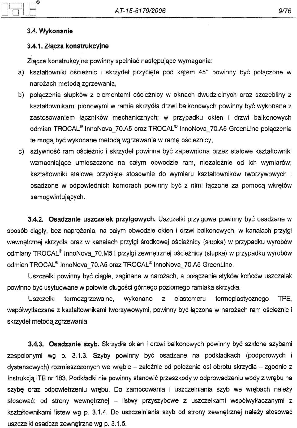 polaczone w narozach metoda zgrzewania, b) polaczenia slupków z elementami oscieznicy w oknach dwudzielnych oraz szczebliny z ksztaltownikami pionowymi w ramie skrzydla drzwi balkonowych powinny byc