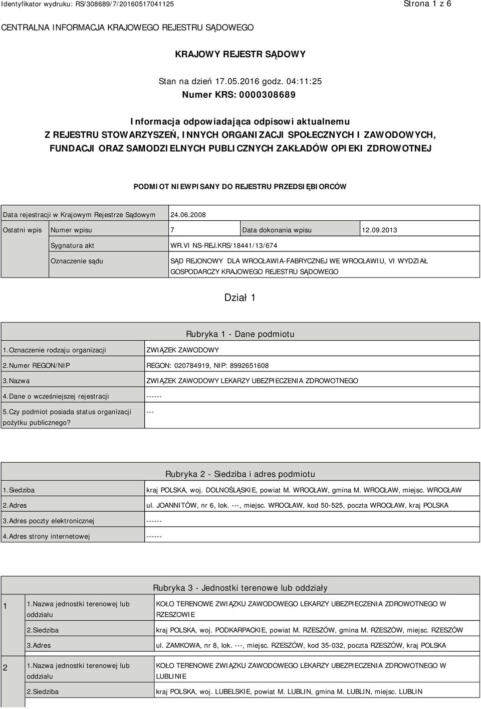 OPIEKI ZDROWOTNEJ PODMIOT NIEWPISANY DO REJESTRU PRZEDSIĘBIORCÓW Data rejestracji w Krajowym Rejestrze Sądowym 24.06.2008 Ostatni wpis Numer wpisu 7 Data dokonania wpisu 12.09.