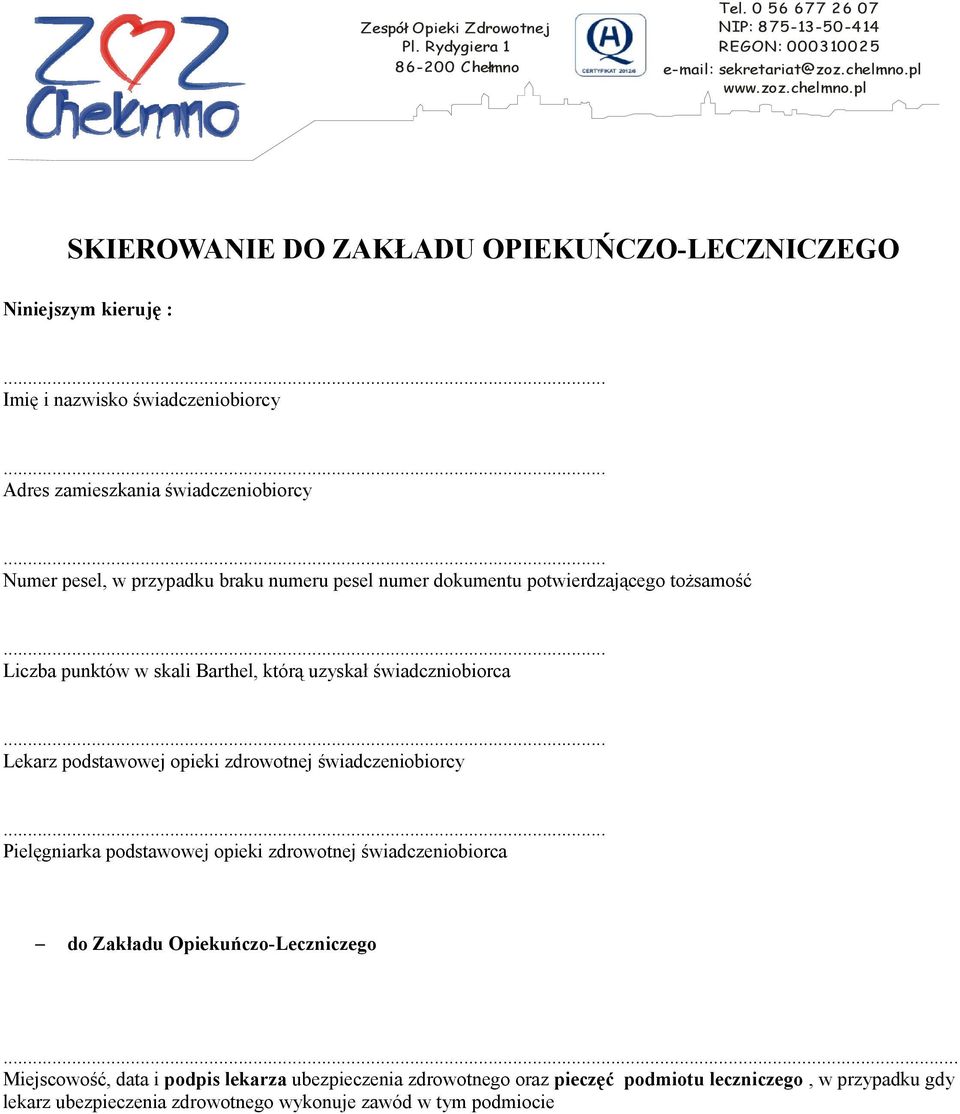 opieki zdrowotnej świadczeniobiorcy Pielęgniarka podstawowej opieki zdrowotnej świadczeniobiorca do Zakładu Opiekuńczo-Leczniczego.