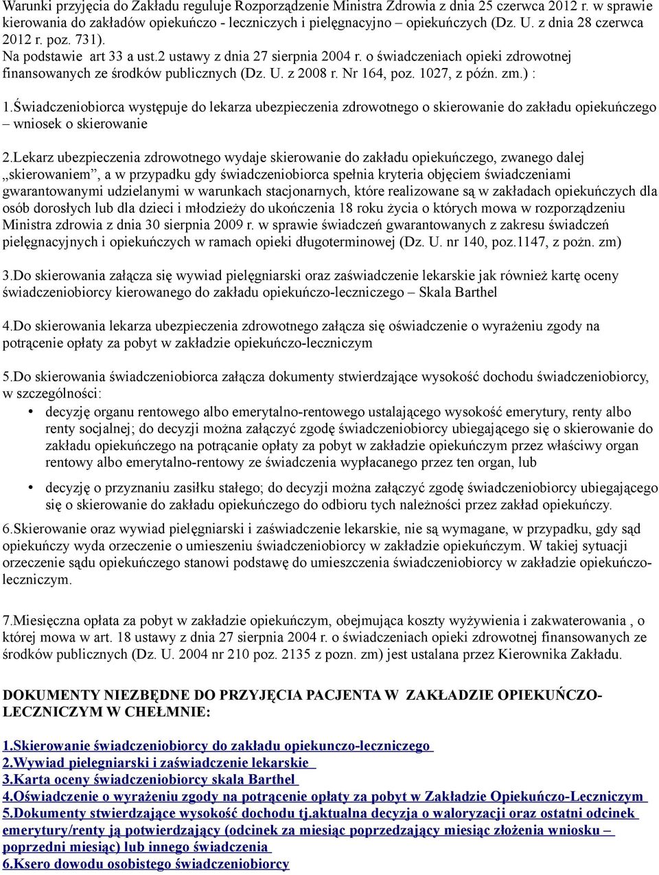 1027, z późn. zm.) : 1.Świadczeniobiorca występuje do lekarza ubezpieczenia zdrowotnego o skierowanie do zakładu opiekuńczego wniosek o skierowanie 2.