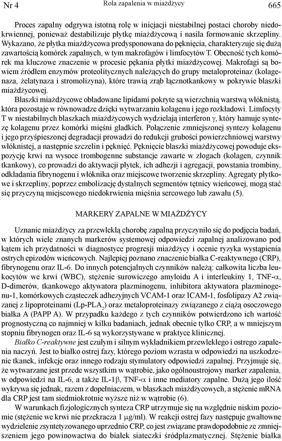 Obecnoœæ tych komórek ma kluczowe znaczenie w procesie pêkania p³ytki mia d ycowej.