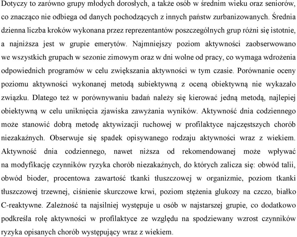 Najmniejszy poziom aktywności zaobserwowano we wszystkich grupach w sezonie zimowym oraz w dni wolne od pracy, co wymaga wdrożenia odpowiednich programów w celu zwiększania aktywności w tym czasie.