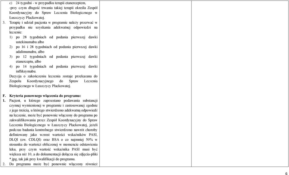 tygodniach od podania pierwszej dawki adalimumabu, albo 3) po 12 tygodniach od podania pierwszej dawki etanerceptu, albo 4) po 14 tygodniach od podania pierwszej dawki infliksymabu.