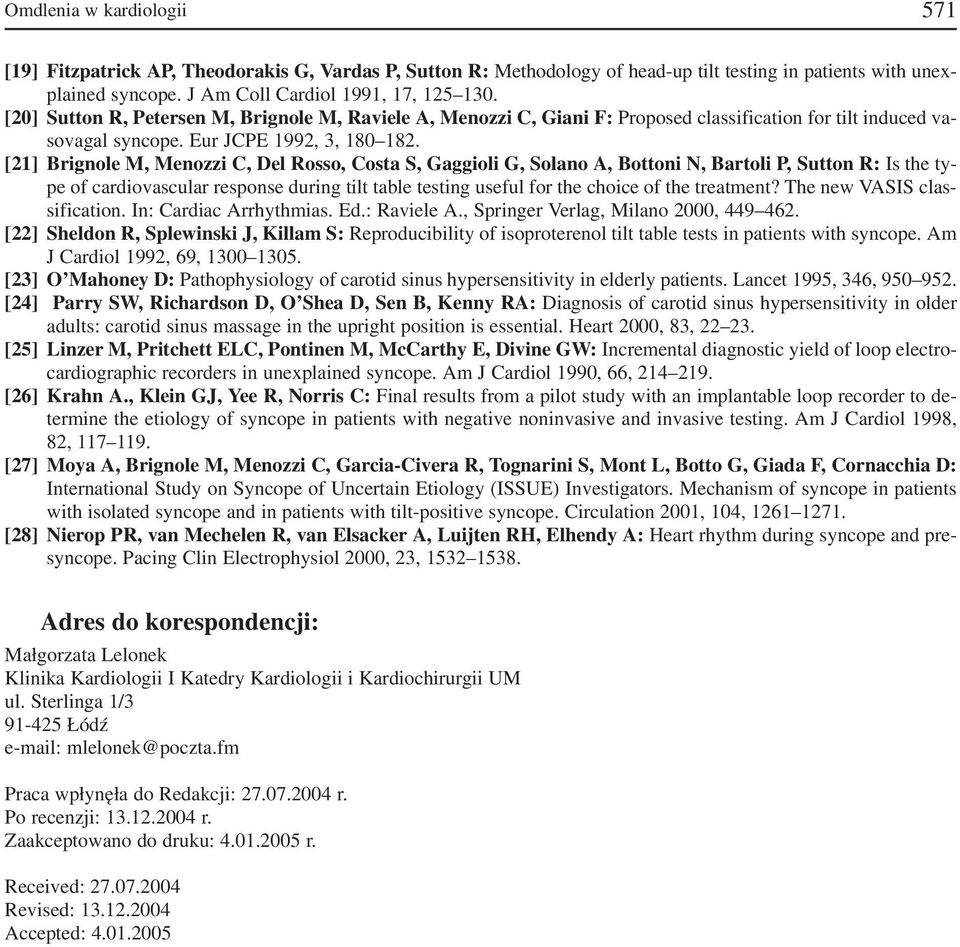 [21] Brignole M, Menozzi C, Del Rosso, Costa S, Gaggioli G, Solano A, Bottoni N, Bartoli P, Sutton R: Is the ty pe of cardiovascular response during tilt table testing useful for the choice of the