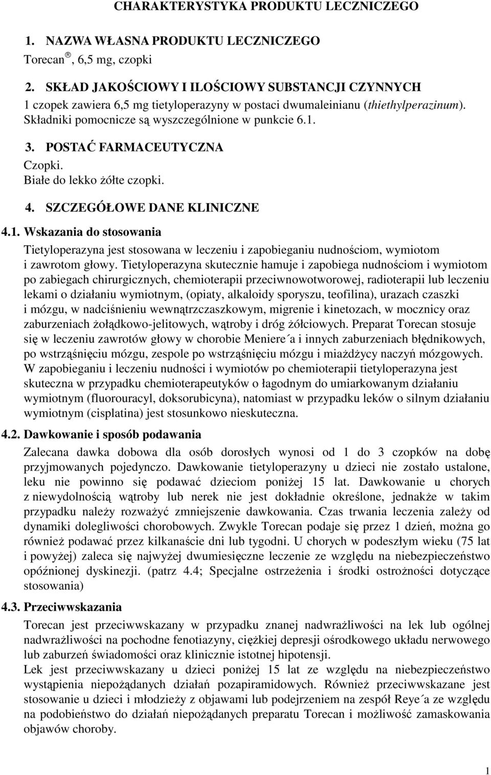 POSTAĆ FARMACEUTYCZNA Czopki. Białe do lekko Ŝółte czopki. 4. SZCZEGÓŁOWE DANE KLINICZNE 4.1.
