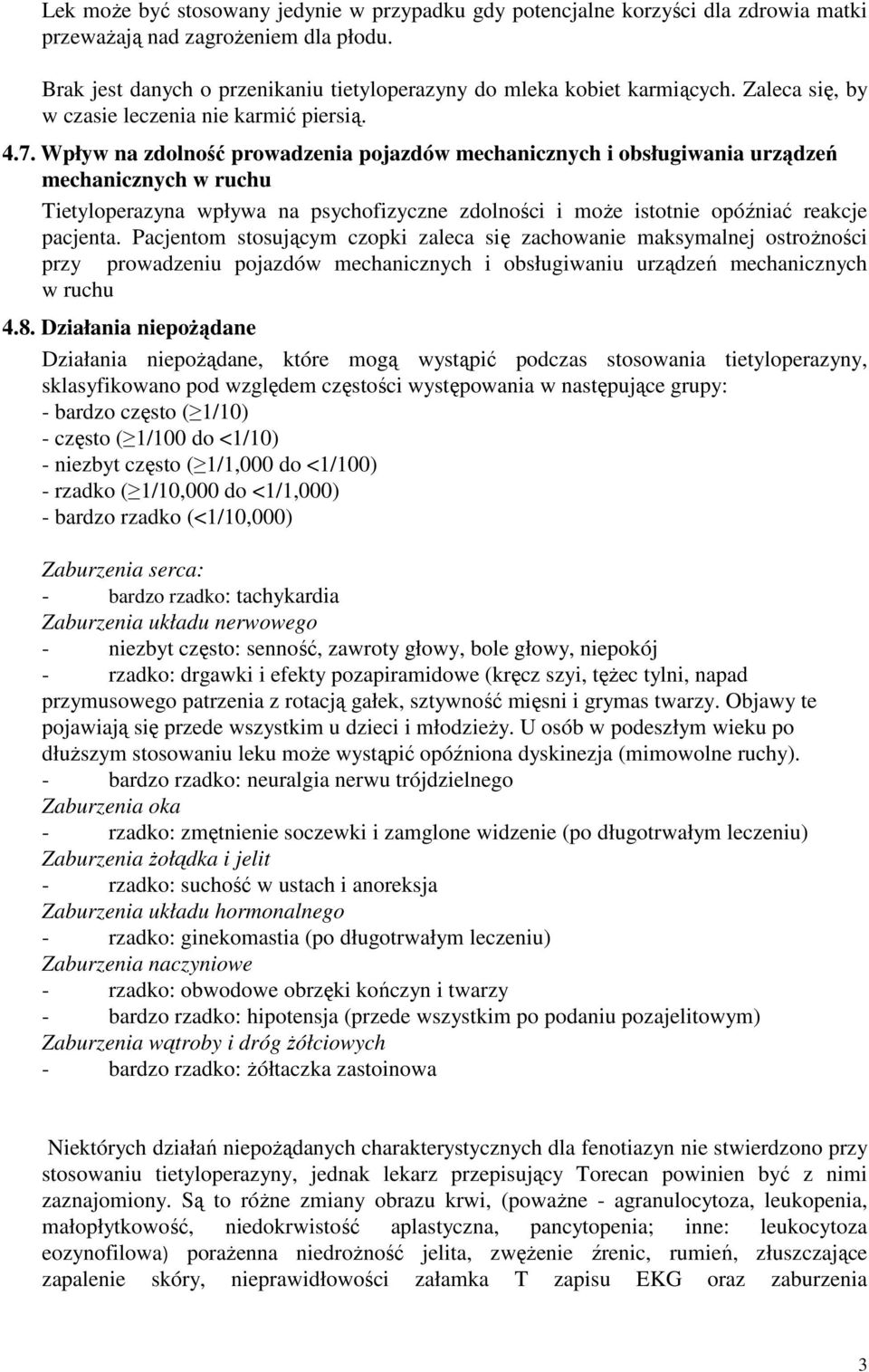 Wpływ na zdolność prowadzenia pojazdów mechanicznych i obsługiwania urządzeń mechanicznych w ruchu Tietyloperazyna wpływa na psychofizyczne zdolności i moŝe istotnie opóźniać reakcje pacjenta.