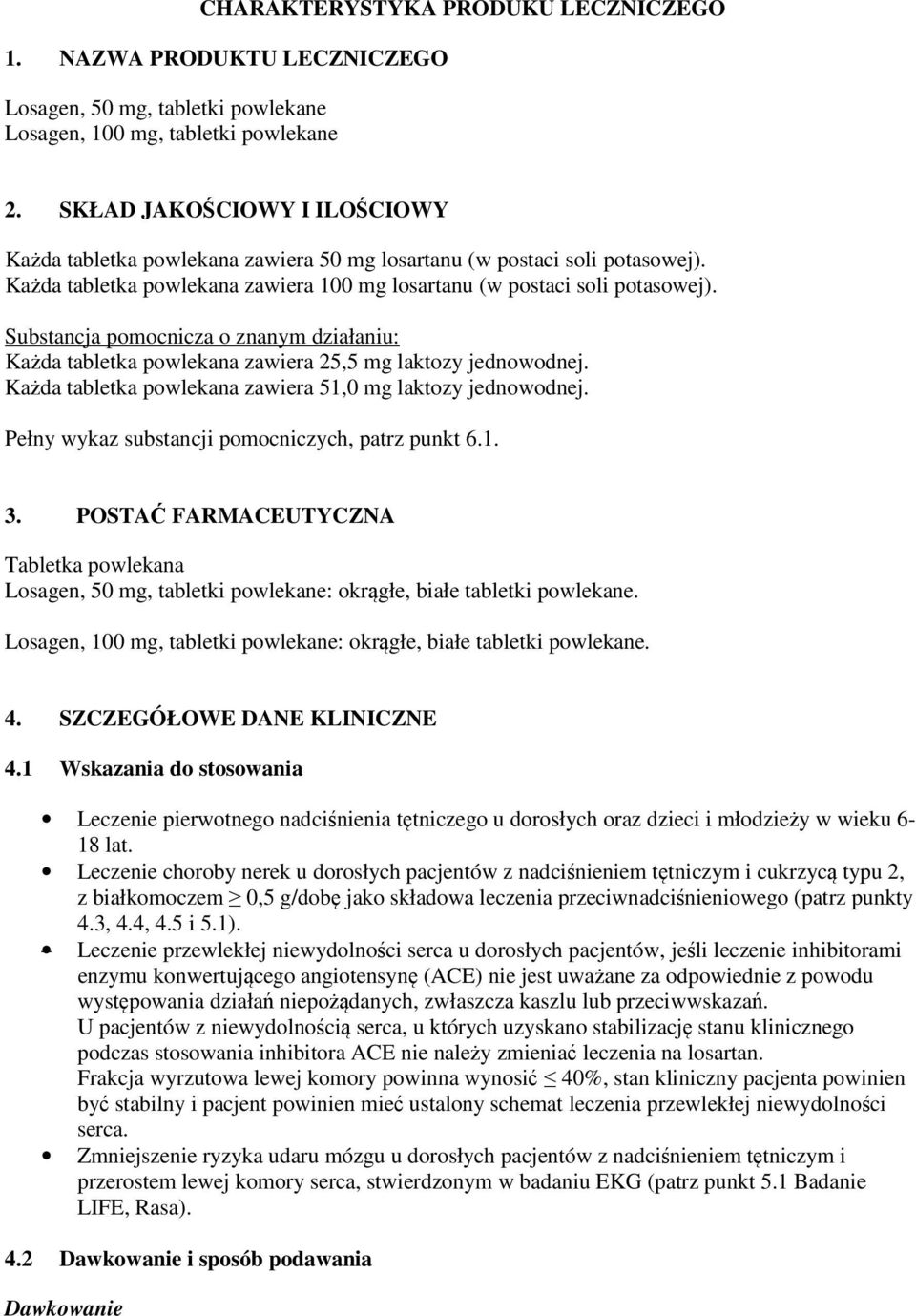 Substancja pomocnicza o znanym działaniu: Każda tabletka powlekana zawiera 25,5 mg laktozy jednowodnej. Każda tabletka powlekana zawiera 51,0 mg laktozy jednowodnej.
