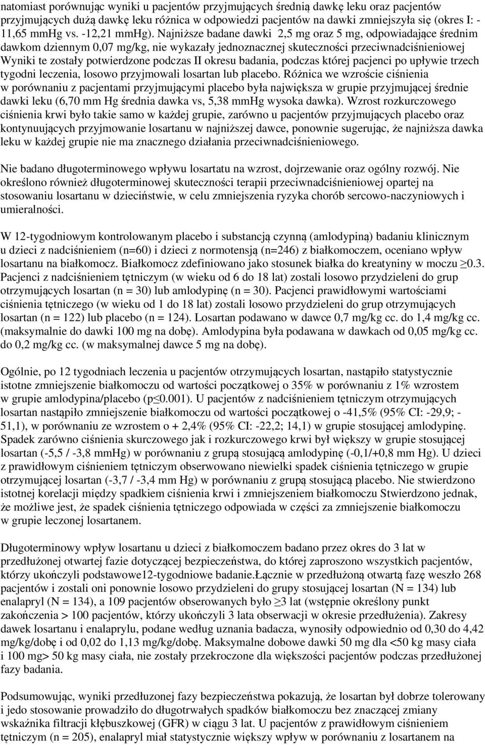 Najniższe badane dawki 2,5 mg oraz 5 mg, odpowiadające średnim dawkom dziennym 0,07 mg/kg, nie wykazały jednoznacznej skuteczności przeciwnadciśnieniowej Wyniki te zostały potwierdzone podczas II