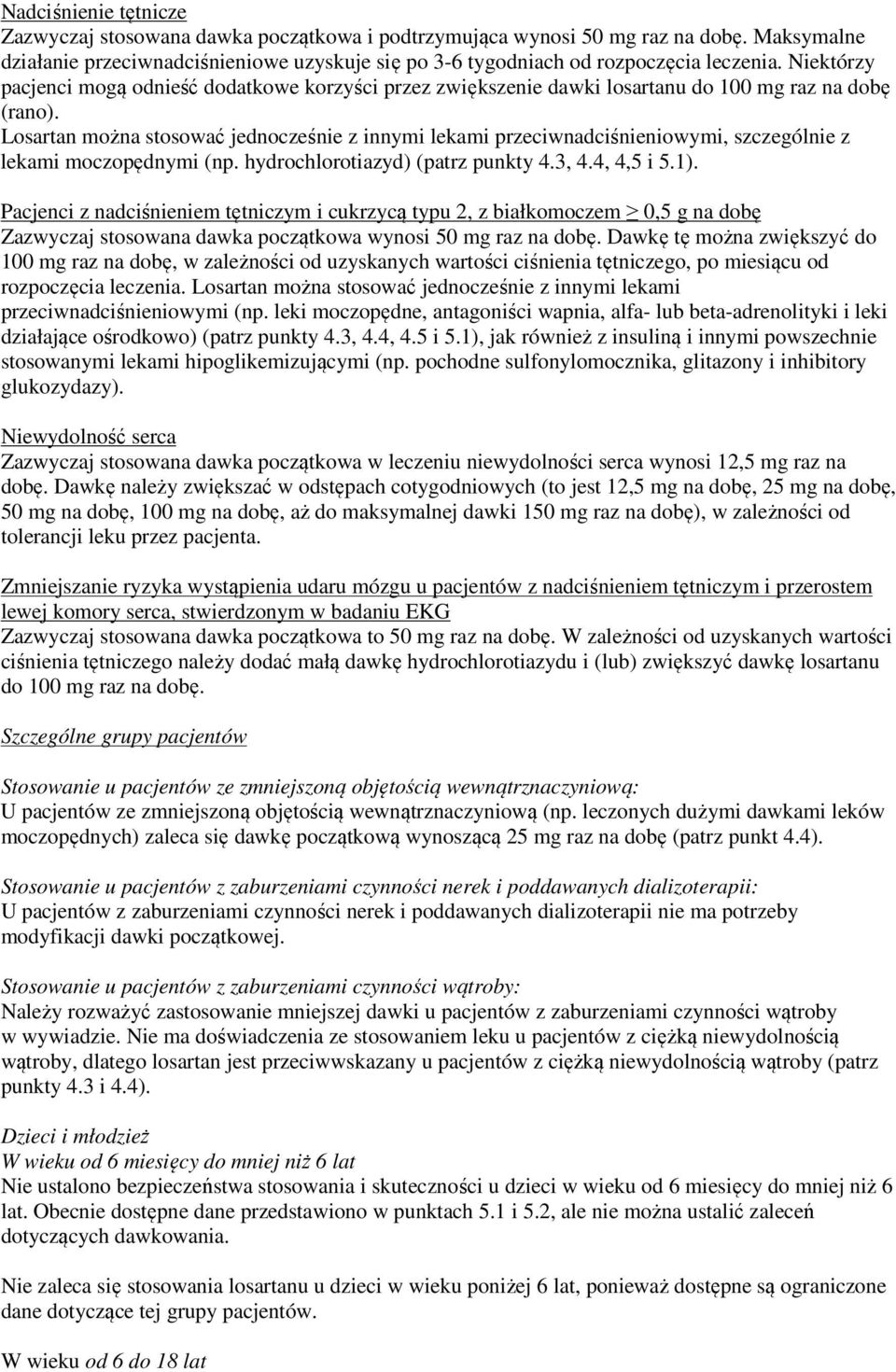 Losartan można stosować jednocześnie z innymi lekami przeciwnadciśnieniowymi, szczególnie z lekami moczopędnymi (np. hydrochlorotiazyd) (patrz punkty 4.3, 4.4, 4,5 i 5.1).