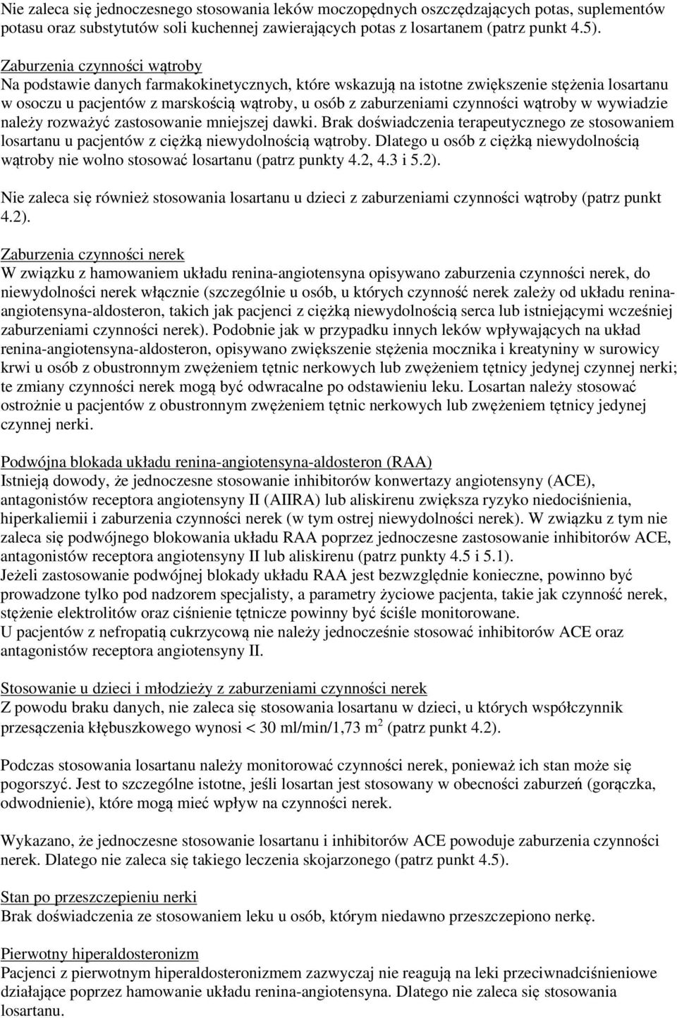 czynności wątroby w wywiadzie należy rozważyć zastosowanie mniejszej dawki. Brak doświadczenia terapeutycznego ze stosowaniem losartanu u pacjentów z ciężką niewydolnością wątroby.