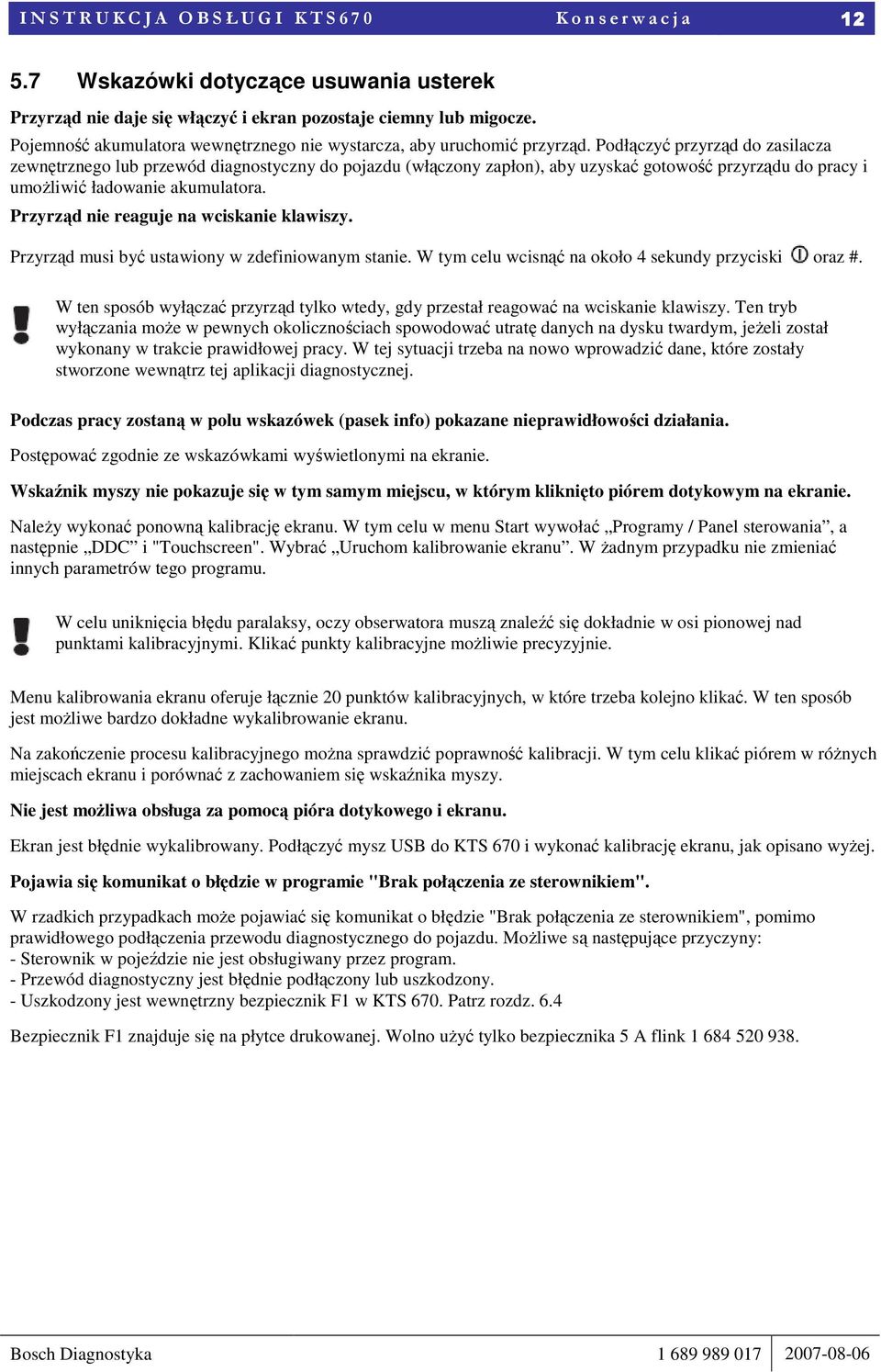 Podłączyć przyrząd do zasilacza zewnętrznego lub przewód diagnostyczny do pojazdu (włączony zapłon), aby uzyskać gotowość przyrządu do pracy i umoŝliwić ładowanie akumulatora.