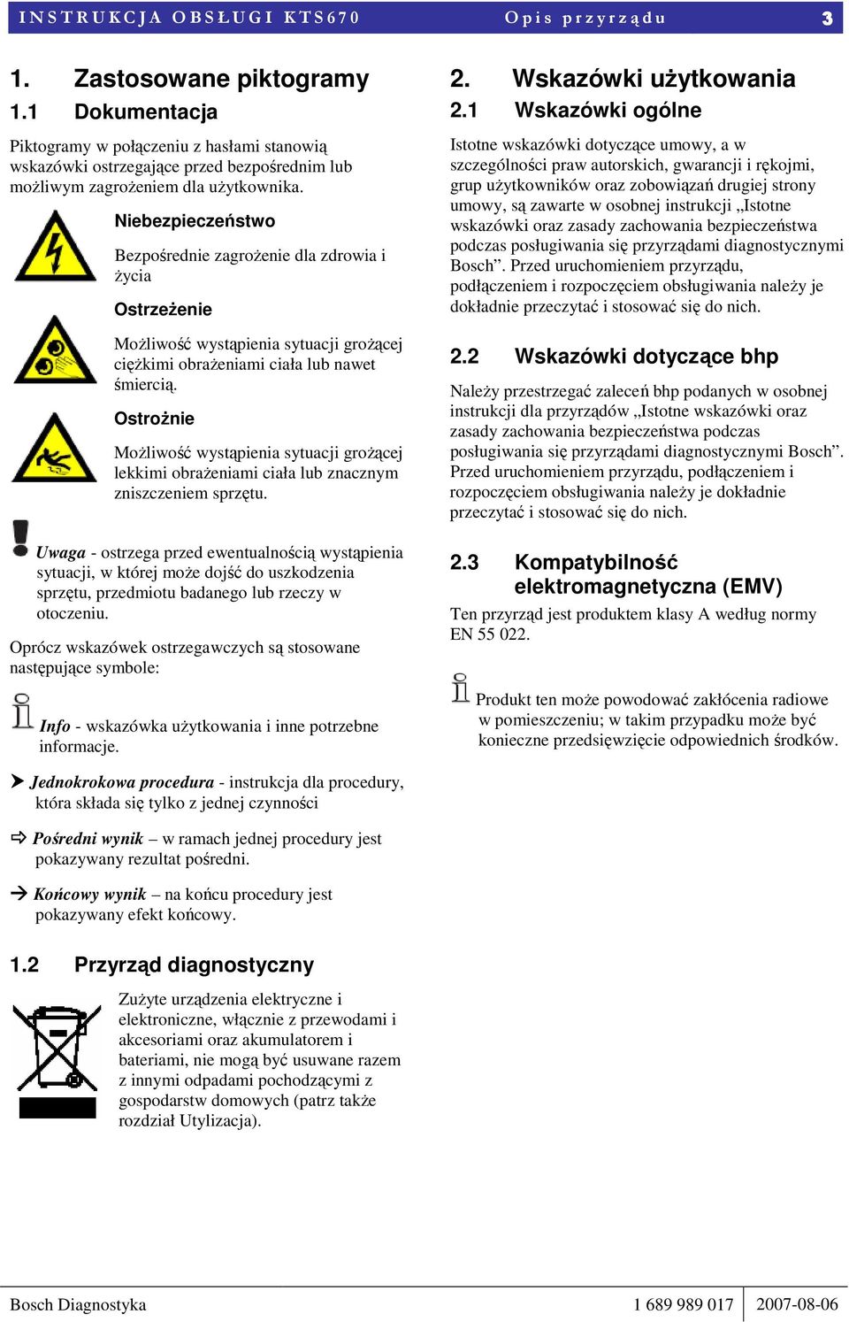 Niebezpieczeństwo Bezpośrednie zagroŝenie dla zdrowia i Ŝycia OstrzeŜenie MoŜliwość wystąpienia sytuacji groŝącej cięŝkimi obraŝeniami ciała lub nawet śmiercią.