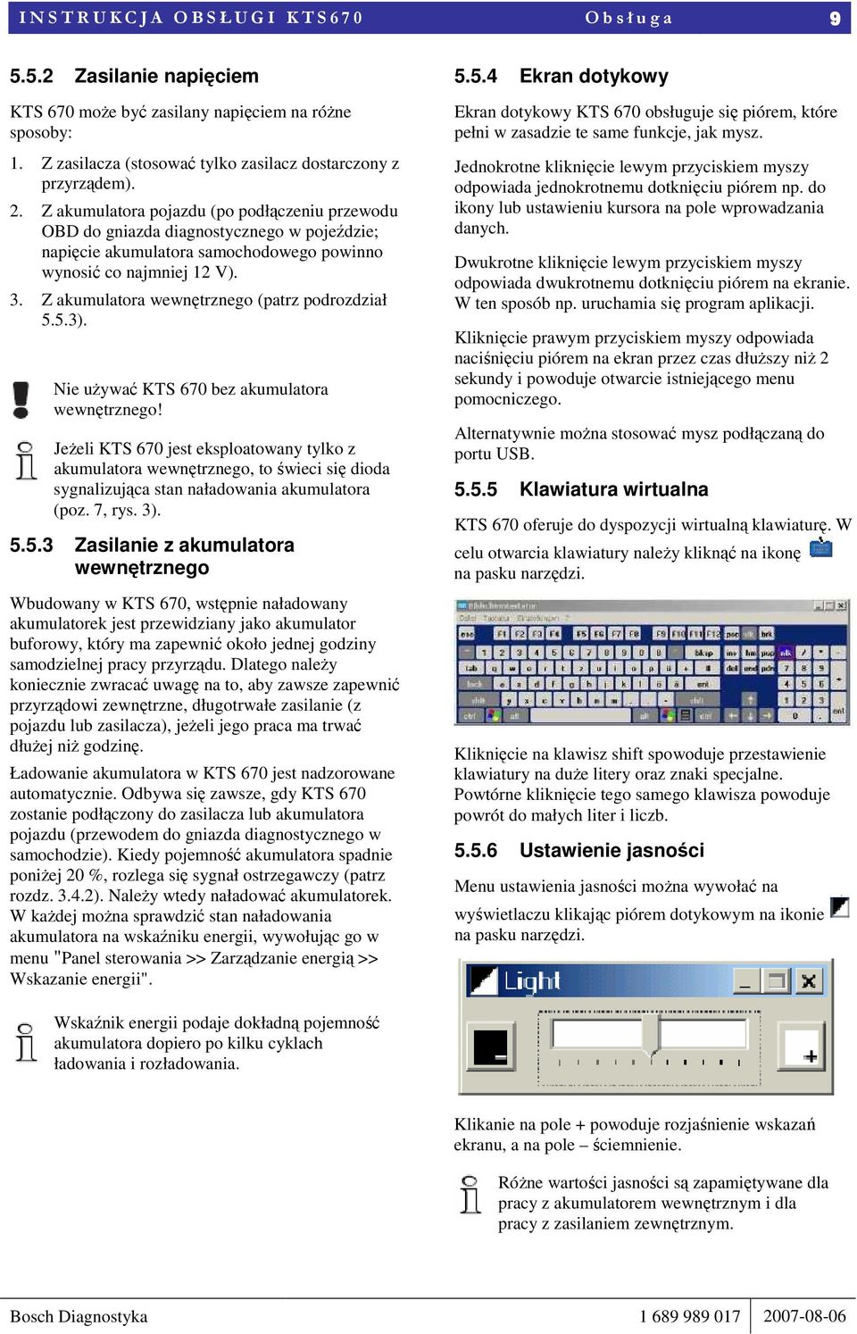 Z akumulatora pojazdu (po podłączeniu przewodu OBD do gniazda diagnostycznego w pojeździe; napięcie akumulatora samochodowego powinno wynosić co najmniej 12 V). 3.