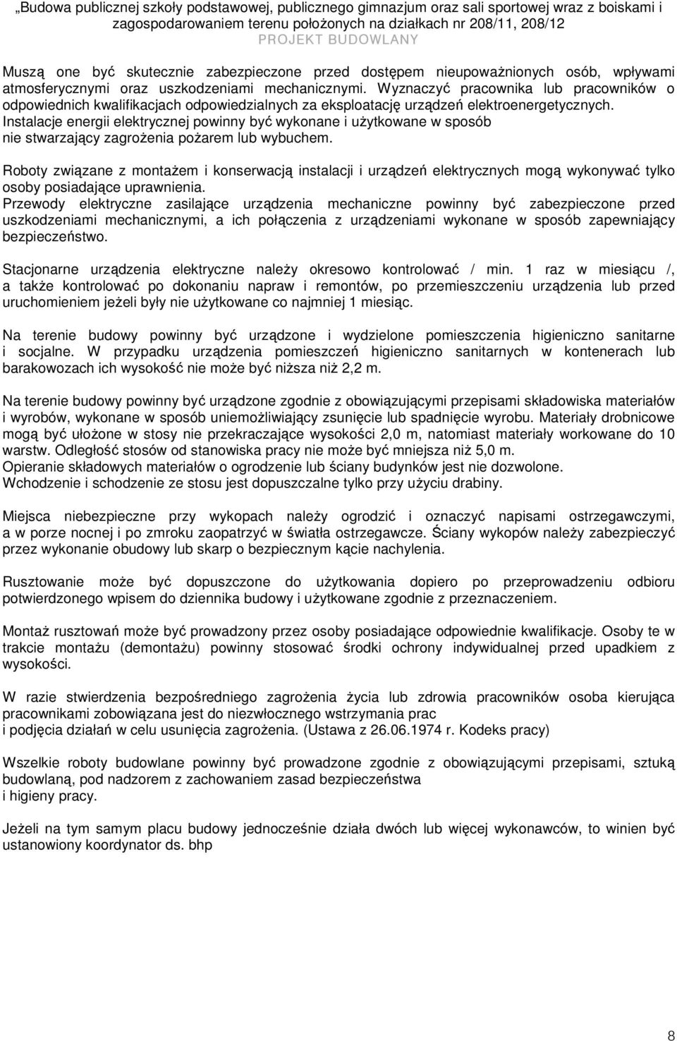 Instalacje energii elektrycznej powinny być wykonane i uŝytkowane w sposób nie stwarzający zagroŝenia poŝarem lub wybuchem.
