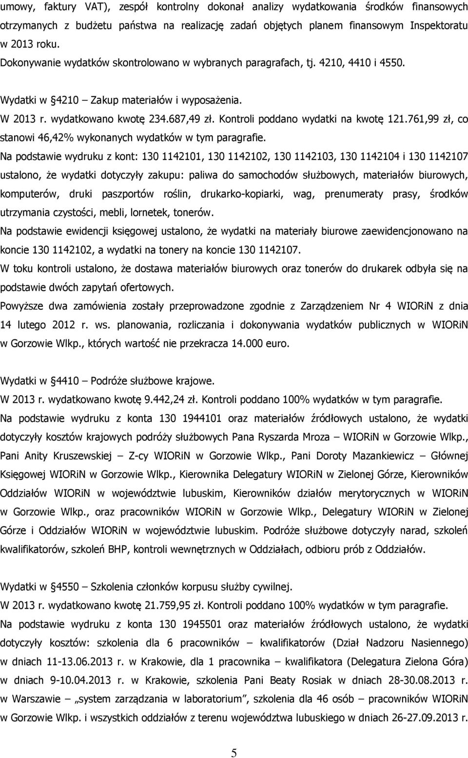 Kontroli poddano wydatki na kwotę 121.761,99 zł, co stanowi 46,42% wykonanych wydatków w tym paragrafie.