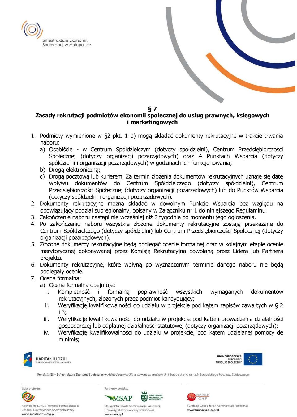 pozarządowych) oraz 4 Punktach Wsparcia (dotyczy spółdzielni i organizacji pozarządowych) w godzinach ich funkcjonowania; b) Drogą elektroniczną; c) Drogą pocztową lub kurierem.