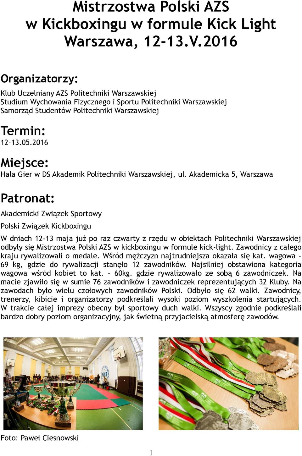 2016 Miejsce: Hala Gier w DS Akademik Politechniki Warszawskiej, ul.