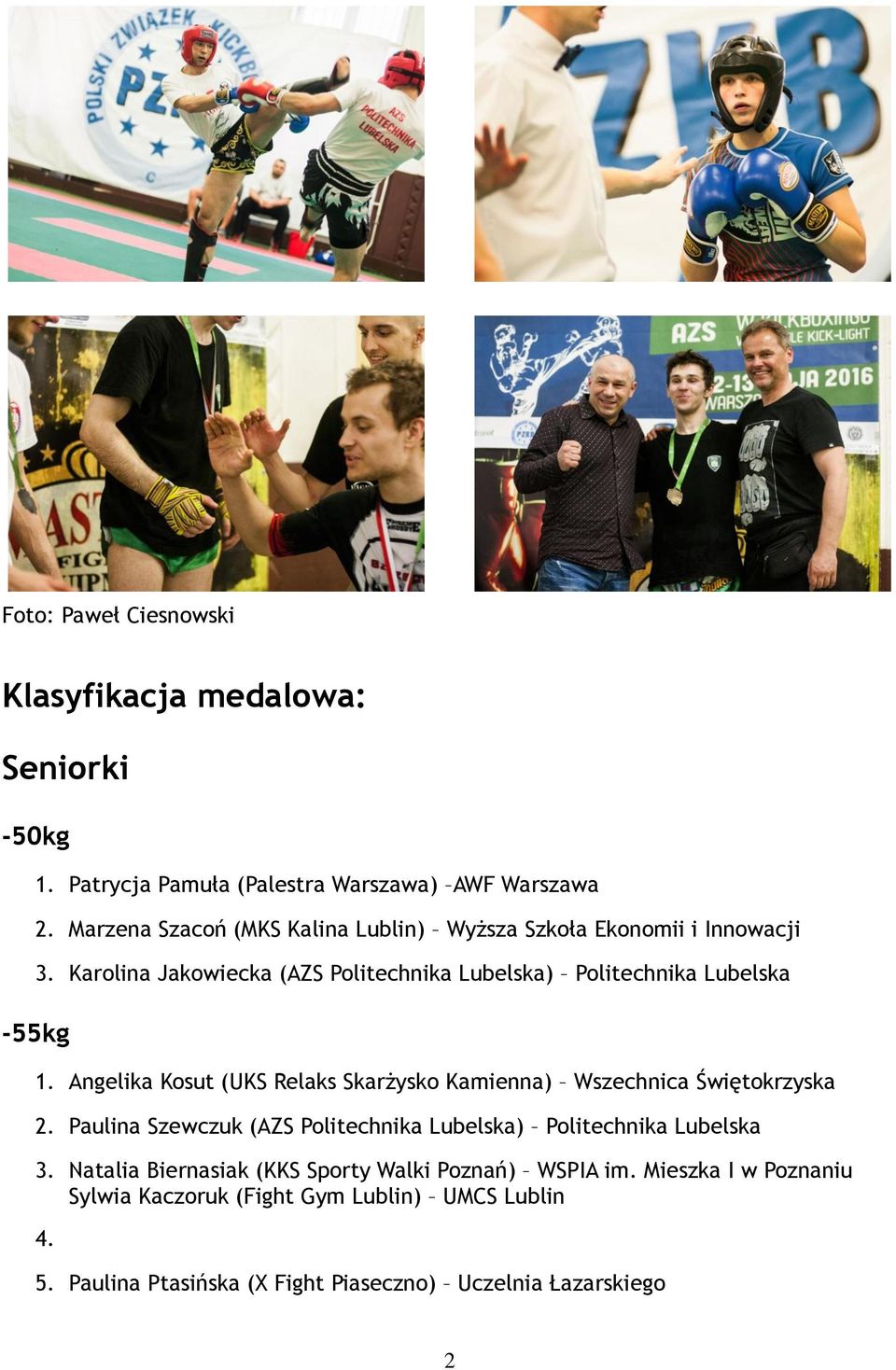 Karolina Jakowiecka (AZS Politechnika Lubelska) Politechnika Lubelska -55kg 1.