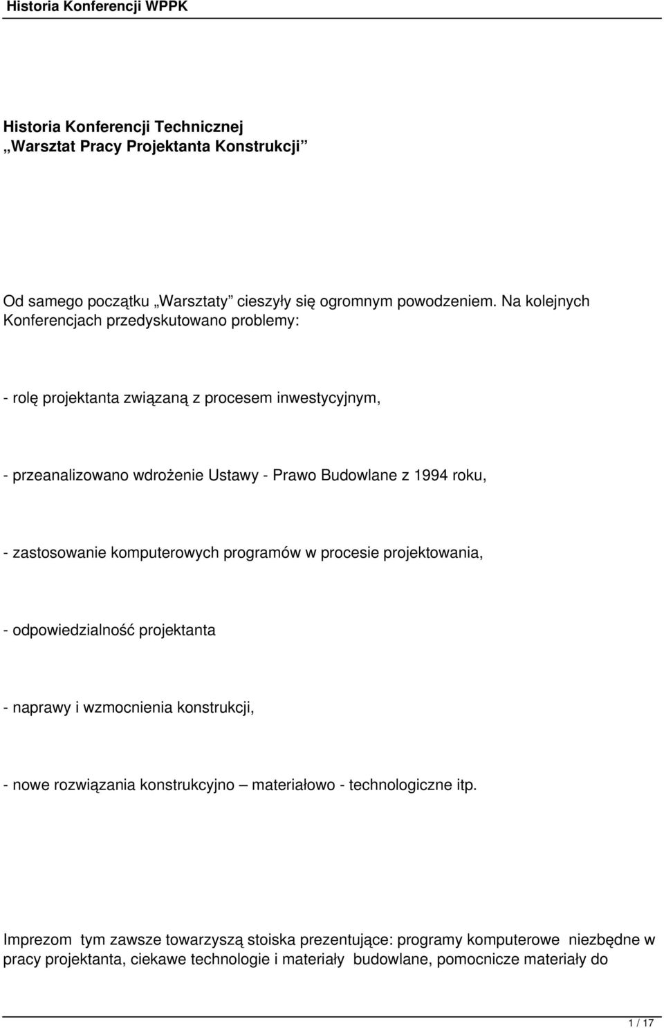 roku, - zastosowanie komputerowych programów w procesie projektowania, - odpowiedzialność projektanta - naprawy i wzmocnienia konstrukcji, - nowe rozwiązania konstrukcyjno