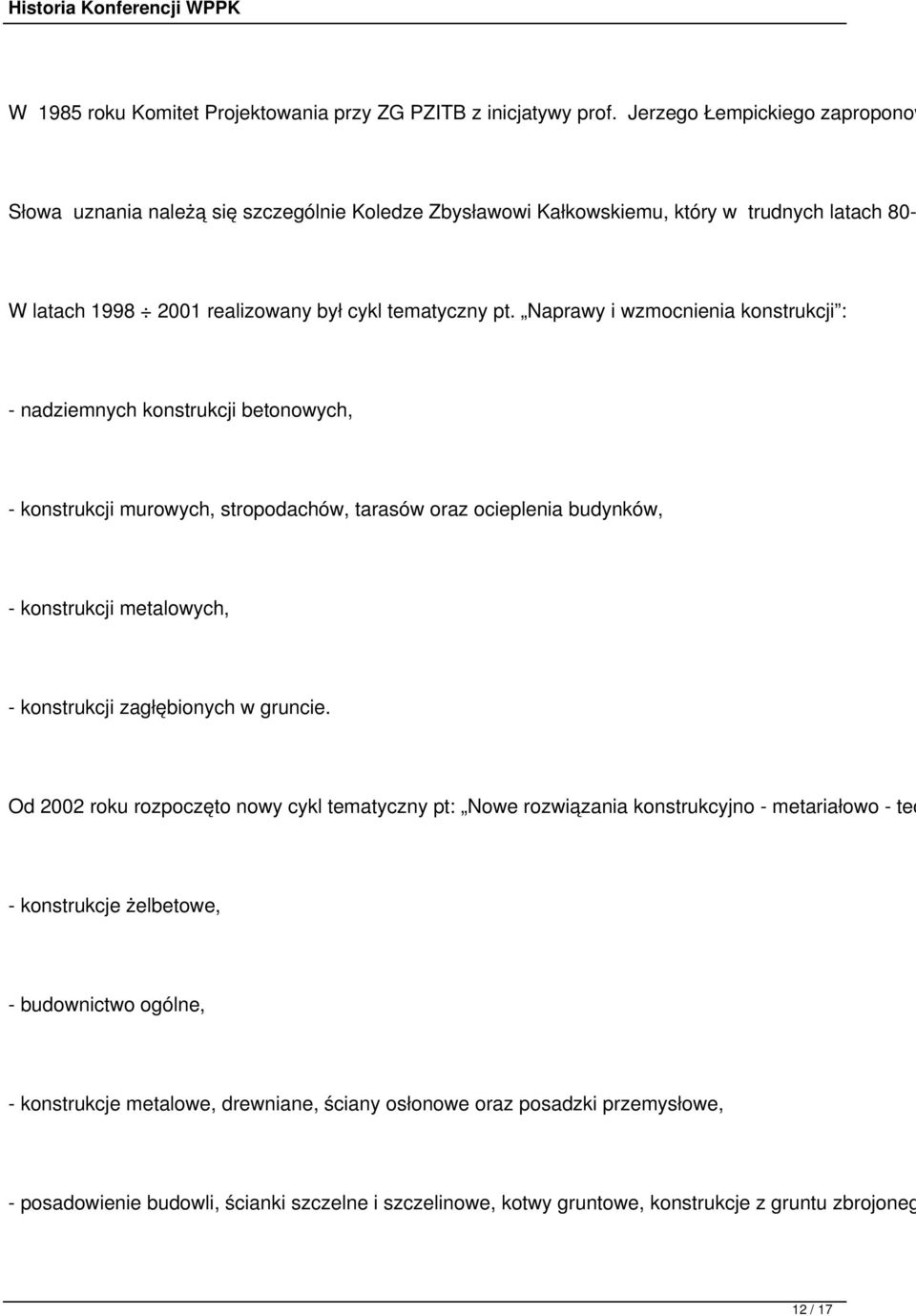 Naprawy i wzmocnienia konstrukcji : - nadziemnych konstrukcji betonowych, - konstrukcji murowych, stropodachów, tarasów oraz ocieplenia budynków, - konstrukcji metalowych, - konstrukcji zagłębionych