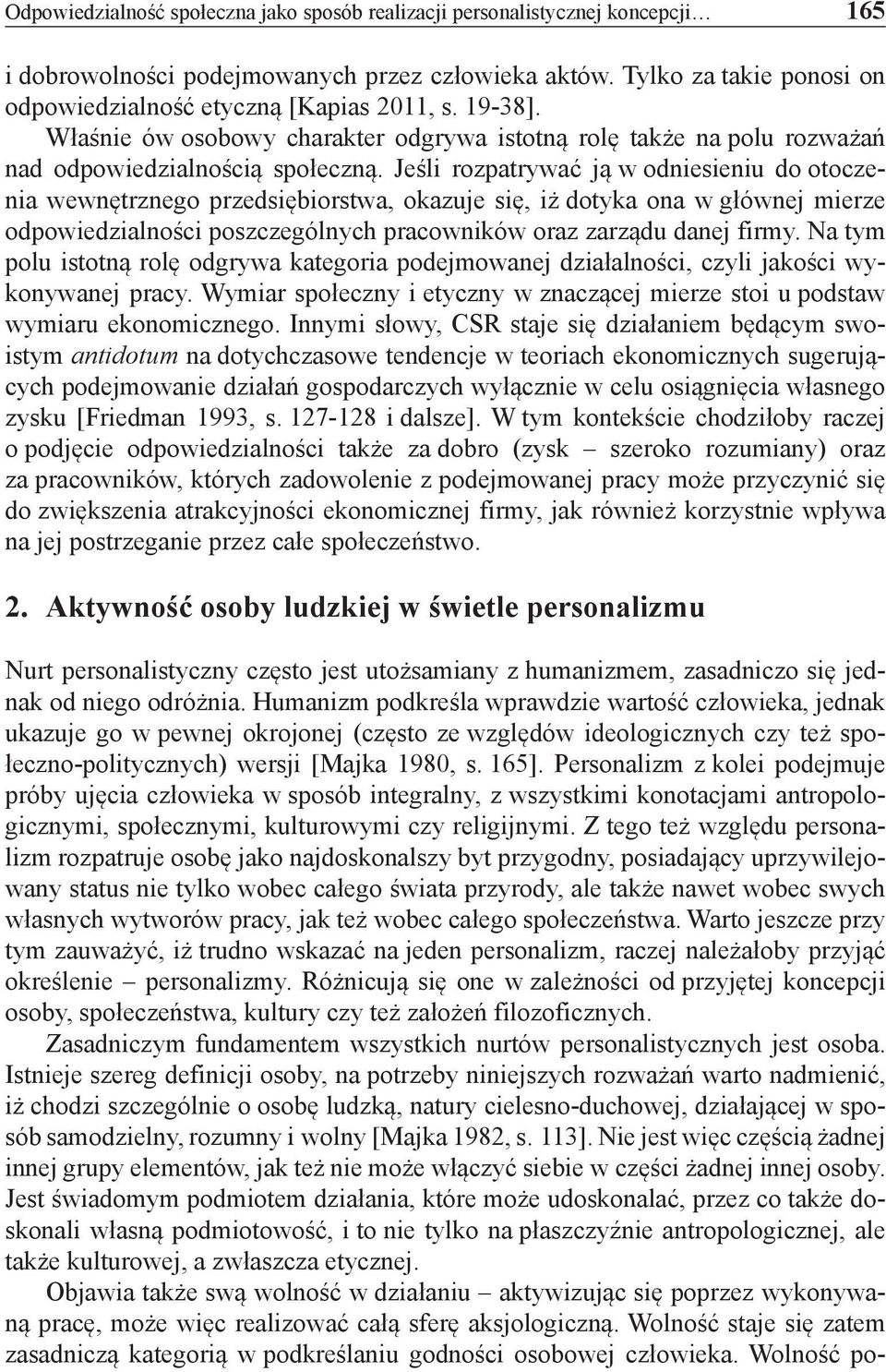 Jeśli rozpatrywać ją w odniesieniu do otoczenia wewnętrznego przedsiębiorstwa, okazuje się, iż dotyka ona w głównej mierze odpowiedzialności poszczególnych pracowników oraz zarządu danej firmy.