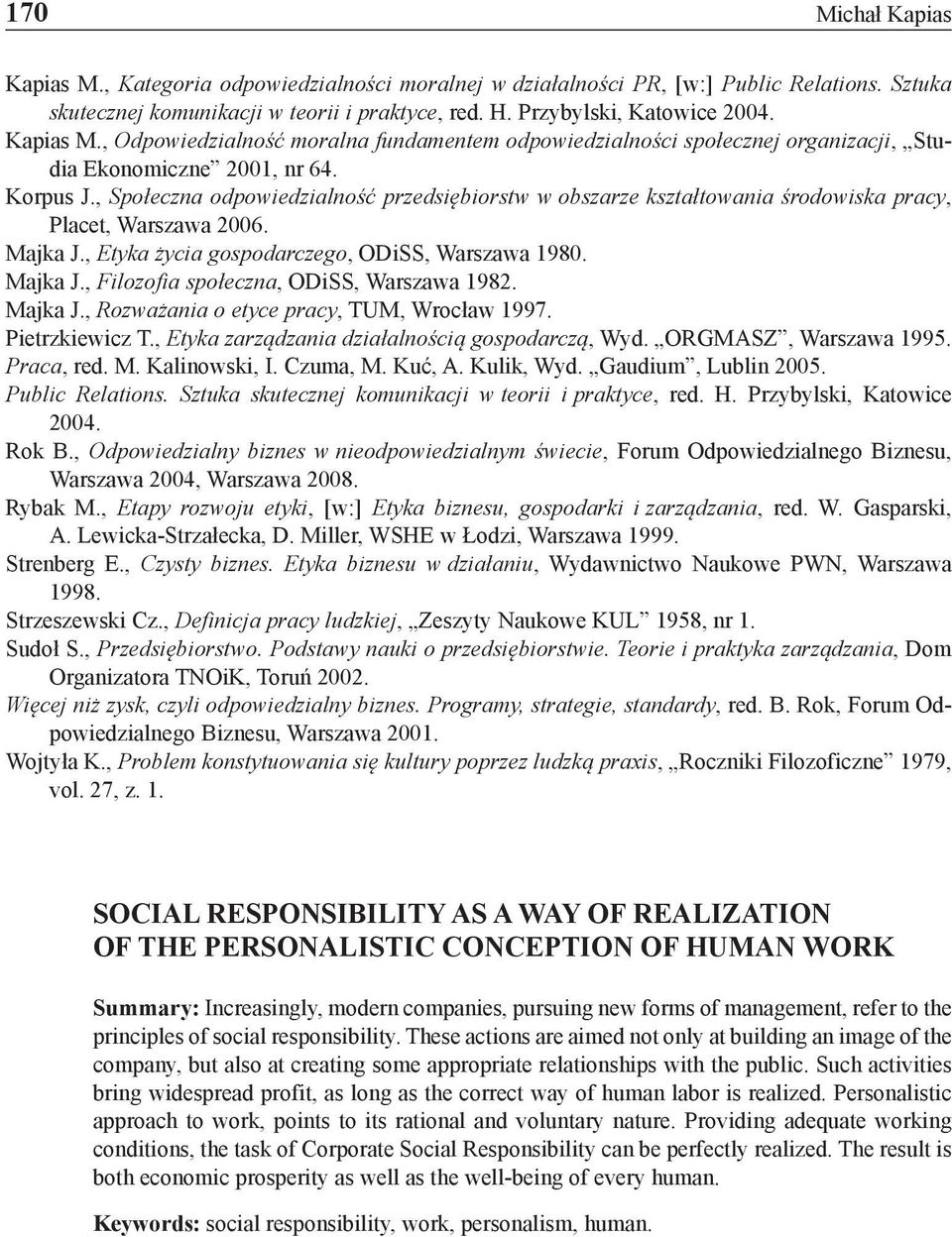 , Społeczna odpowiedzialność przedsiębiorstw w obszarze kształtowania środowiska pracy, Placet, Warszawa 2006. Majka J., Etyka życia gospodarczego, ODiSS, Warszawa 1980. Majka J., Filozofia społeczna, ODiSS, Warszawa 1982.