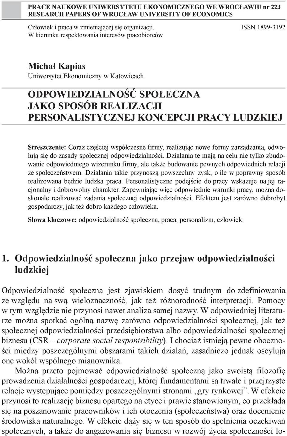 LUDZKIEJ Streszczenie: Coraz częściej współczesne firmy, realizując nowe formy zarządzania, odwołują się do zasady społecznej odpowiedzialności.
