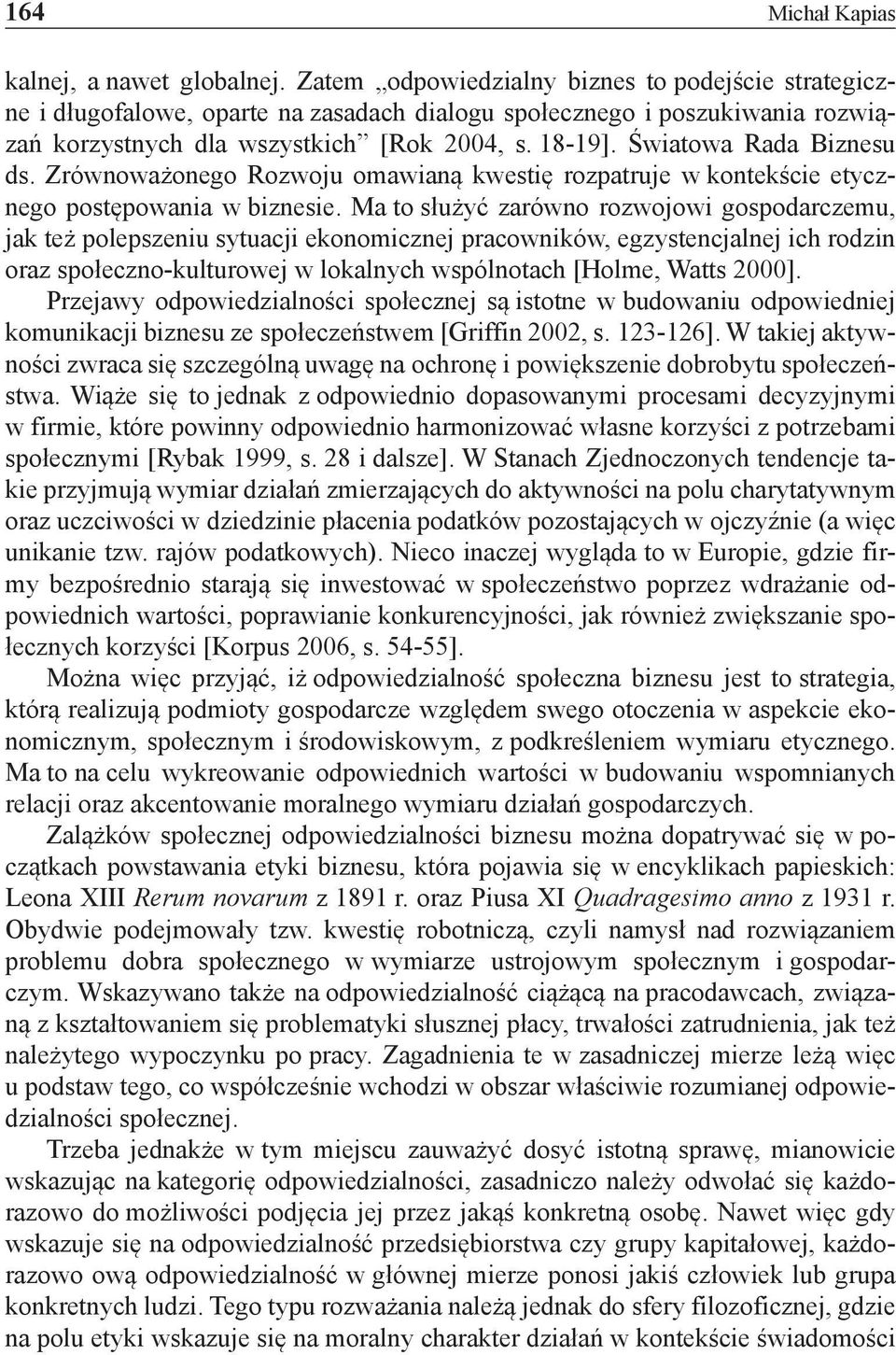 Światowa Rada Biznesu ds. Zrównoważonego Rozwoju omawianą kwestię rozpatruje w kontekście etycznego postępowania w biznesie.