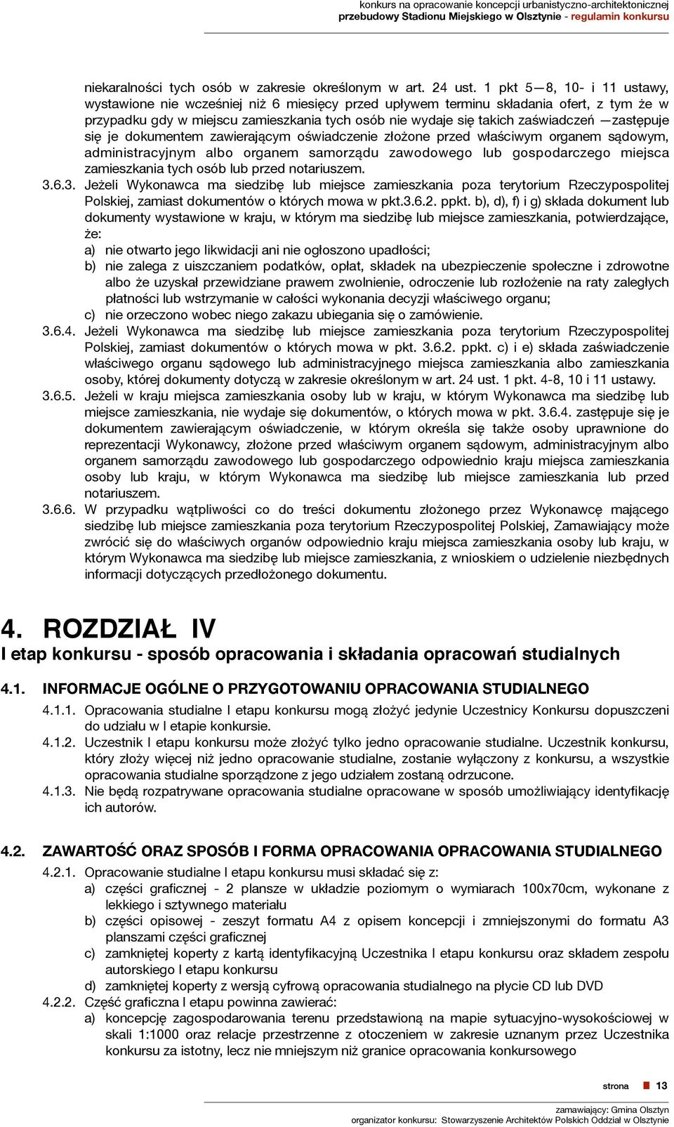 zastępuje się je dokumentem zawierającym oświadczenie złożone przed właściwym organem sądowym, administracyjnym albo organem samorządu zawodowego lub gospodarczego miejsca zamieszkania tych osób lub