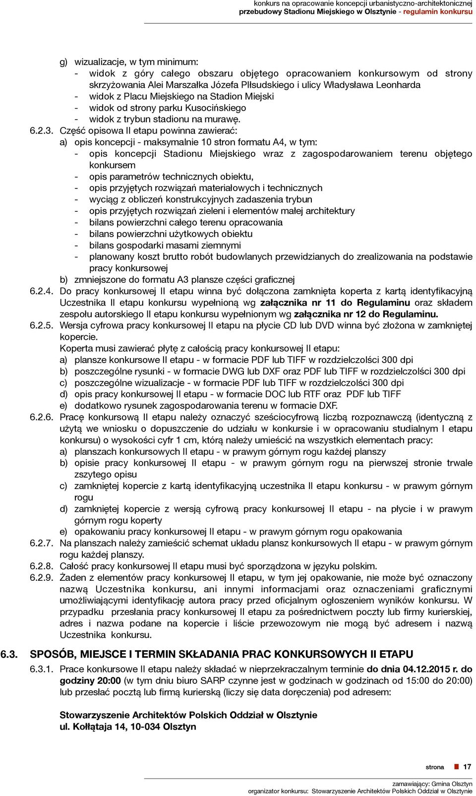 Część opisowa II etapu powinna zawierać: a) opis koncepcji - maksymalnie 10 stron formatu A4, w tym: - opis koncepcji Stadionu Miejskiego wraz z zagospodarowaniem terenu objętego konkursem - opis